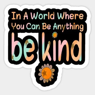 In A World Where You Can Be Anything be kind,ilove awareness Sticker